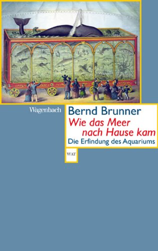 Verlag Klaus Wagenbach Wie das Meer nach Hause kam - Die Erfindung des Aquariums
