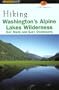 Hiking Washington's Alpine Lakes Wilderness: Day Hikes and Easy Overnights
