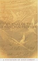 Journal of the Unknown Prophet: A Visitation of Jesus Christ