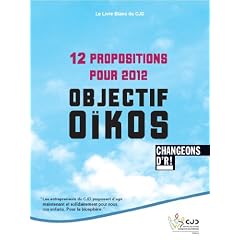 2012 : le livre blanc du cjd. Objectif oikos : 12 propositions pour nous, nos enfants et la biosph�re