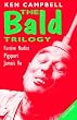 The Bald Trilogy: "Recollections of a Furtive Nudist", "Pigspurt" - or "Six Pigs from Happiness", "Jamais Vu" (Modern Plays)