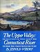The upper valley: An illustrated tour along the Connecticut River before the twentieth century