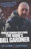 Good Afternoon Gentlemen, the Name's Bill Gardner