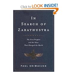 In Search of Zarathustra: The First Prophet and the Ideas That Changed the World
