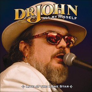 Dr. John - All by Hisself: Live at the Lonestar - Zortam Music
