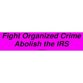 Fight Organized Crime Abolish the IRS Bumper Sticker