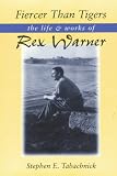 Fiercer Than Tigers: The Life and Work of Rex Warner
