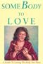 SomeBody to Love : A Guide to Loving the Body You Have