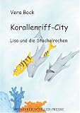 Korallenriff-City: Lisa und die Stachelrochen - Vera Bock