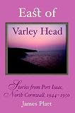 East of Varley Head: Stories from Port Isaac, North Cornwall, 1944-1950
