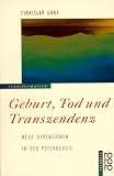 Geburt, Tod und Transzendenz. Neue Dimensionen in der Psychologie.