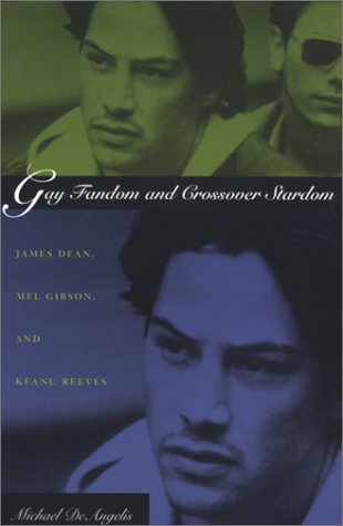 Gay Fandom and Crossover Stardom: James Dean, Mel Gibson, and Keanu Reeves