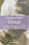 The Good Grief Guide: How to Come Through Bereavement with Hope for the Future and at Peace with the Past (Pathways)
