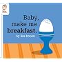 Baby Make Me Breakfast (Baby Be of Use)