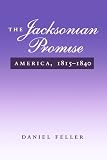 The Jacksonian Promise: America 1815-1840 (0801851688) by Feller, Daniel