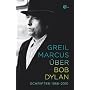 �ber Bob Dylan: Schriften 1968-2010 von Greil Marcus
