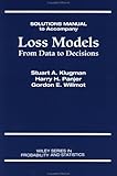 Solutions manual to accompany Loss models, from data to decisions