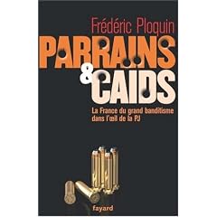 Parrains et ca�ds : Tome 1, Le grand banditisme dans l'oeil de la PJ