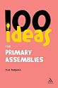100 Ideas for Assemblies: Primary School Edition (Continuum One Hundreds): Primary School Edition (Continuum One Hundreds)