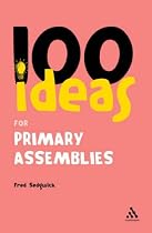 100 Ideas for Assemblies: Primary School Edition (Continuum One Hundreds)