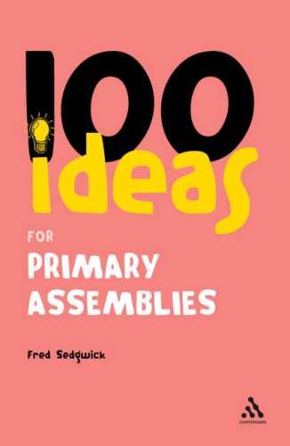 100 Ideas for Assemblies: Primary School Edition (Continuum One Hundreds): Primary School Edition (Continuum One Hundreds)