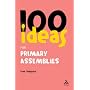 100 Ideas for Assemblies: Primary School Edition (Continuum One Hundreds)