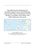 The 2006-2011 World Outlook for Manufacturing Vitreous China Plumbing Fixtures and China or Earthenware Faucet Handles, Towel Bars, Soap Dishes, and Other Bathroom Accessories The 2006-2011 World Outlook for Manufacturing Vitreous China Plumbing Fixtures and China or Earthenware Faucet Handles, Towel Bars, Soap Dishes, and Other Bathroom Accessories