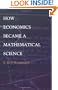 How Economics Became a Mathematical Science (Science and Cultural Theory)