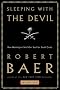 Sleeping With the Devil: How Washington Sold Our Soul for Saudi Crude Sleeping With the Devil: How Washington Sold Our Soul for Saudi Crude
