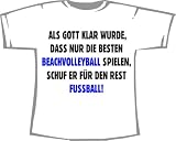 Als Gott klar wurde, dass nur die Besten Beachvolleyball spielen, schuf er fuer den Rest Fussball; Frauen T-Shirt weiss