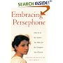 Embracing Persephone: How to Be the Mother You Want for the Daughter You Cherish