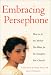 Books: Small picture for Embracing Persephone. How to Be the Mother You Want for the Daughter You Cherish