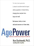 Age Power: How the 21st Century Will Be Ruled by the New Old