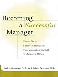 Becoming a successful manager - [electronic resource]  : how to make a smooth transition from managing yourself to managing others  : Jack H. Grossman and J. Robert Parkinson.