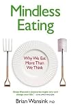 Mindless eating : why we eat more than we think