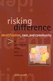Risking Difference : Identification, Race, And Community  In Contemporary Fiction And Feminism