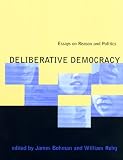 More details of book titled: Deliberative Democracy: Essays on Reason and Politics