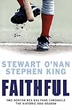 Faithful : two Boston Red Sox fans chronicle the historic 2004 season
