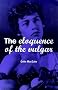 The Eloquence of the Vulgar: Language, Cinema and the Politics of Culture