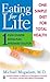 Eating For Life: One Simple Diet For Total Health