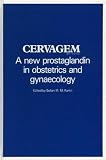 Cervagem : a new prostaglandin in obstetrics and gynaecology : proceedings of a symposium held at the Shangri-La Hotel, Singapore, 31 July 1982