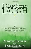 I Can Still Laugh: Stories of Inspiration and Hope from Individuals Living with Alzheimer's