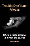 Trouble Don`t Last Always: When a child becomes a 4-year old parent