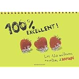 100 % excellent : Les 120 meilleures recettes d'Astrapipar Bruno Muscat