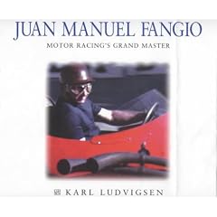 Juan Manuel Fangio: Motor Racing's Grand Master (Karl Ludvigsen Racer Biographies)