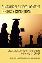 Sustainable Development in Crisis Conditions: Challenges of War, Terrorism, and Civil Disorder Sustainable Development in Crisis Conditions: Challenges of War, Terrorism, and Civil Disorder