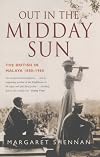 Out in the Midday Sun: The British in Malaya 1880-1960