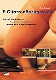 Produkt-Bild: E-GitarrenBackground: Ein Buch &uuml;ber E-Gitarren, ihre Konstruktion, Tonh&ouml;lzer, Modelle, Kauf, Pflege und Reparatur