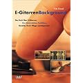 E-GitarrenBackground: Ein Buch �ber E-Gitarren, ihre Konstruktion, Tonh�lzer, Modelle, Kauf, Pflege und Reparatur
