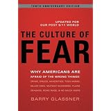The Culture of Fear: Why Americans Are Afraid of the Wrong Things: Crime, Drugs, Minorities, Teen Moms, Killer Kids, Mutant Microbes, Planevon "Barry Glassner"